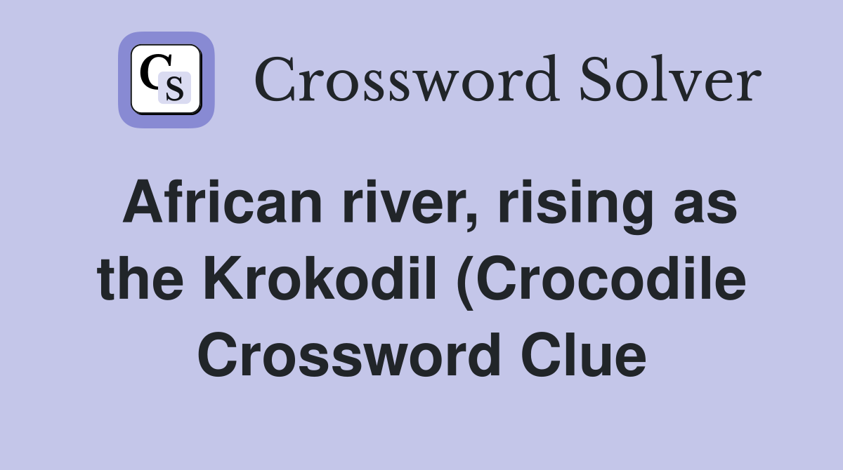 African river rising as the Krokodil (Crocodile) that separates South African river rising as the Krokodil (Crocodile) that separates South