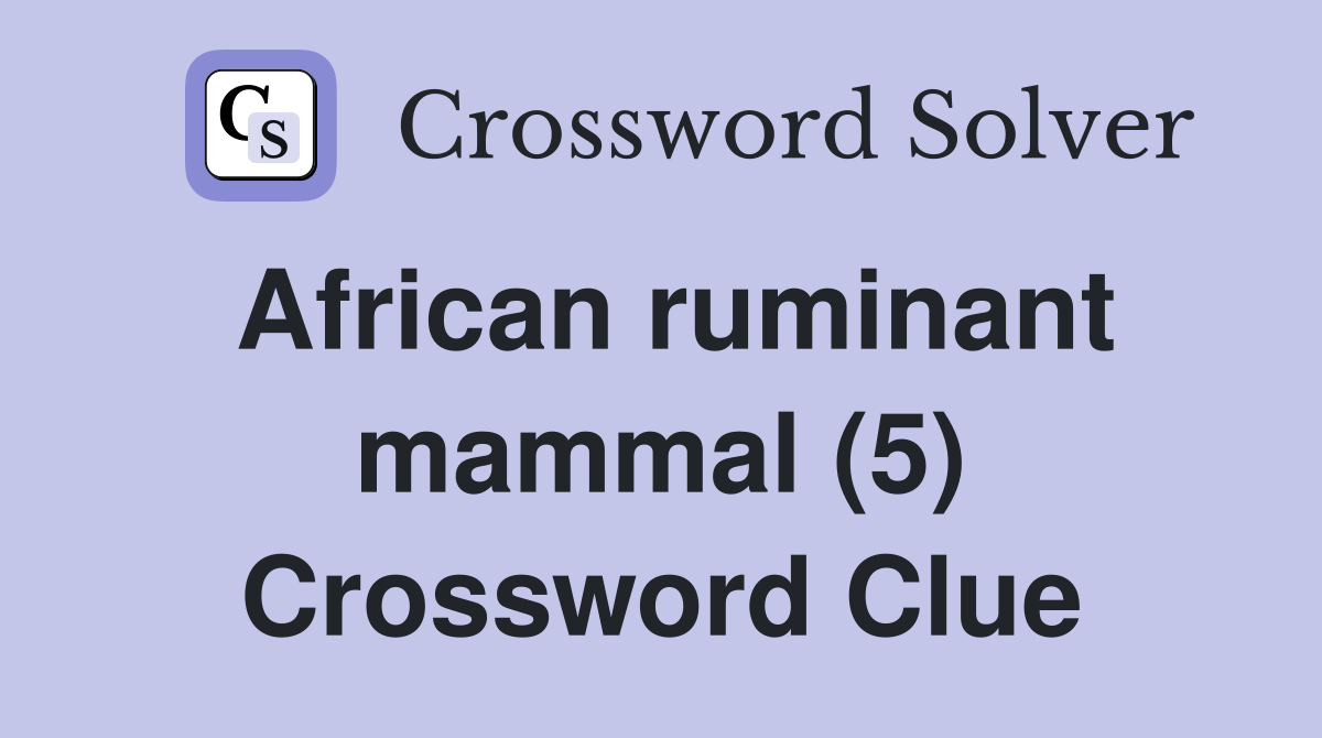 African ruminant mammal (5) Crossword Clue