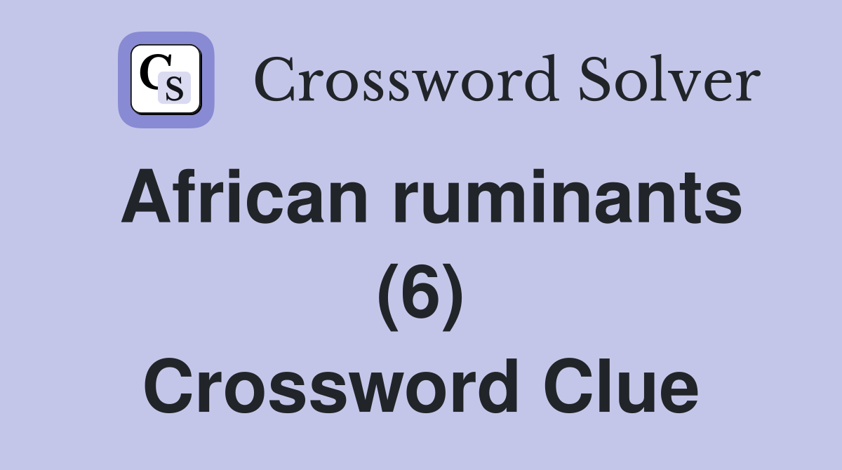 African ruminants (6) Crossword Clue