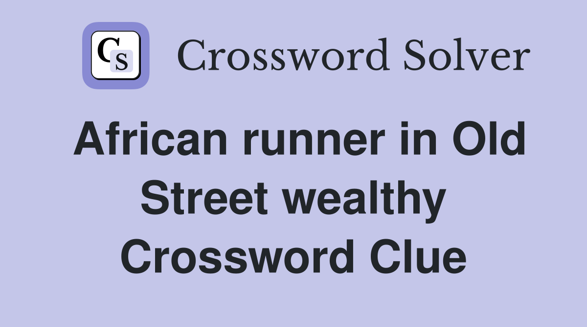 African runner in Old Street wealthy Crossword Clue