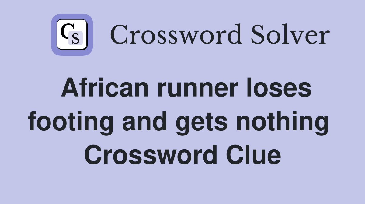 African runner loses footing and gets nothing  Crossword Clue