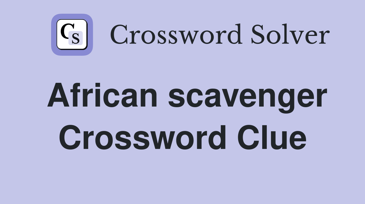 African scavenger Crossword Clue