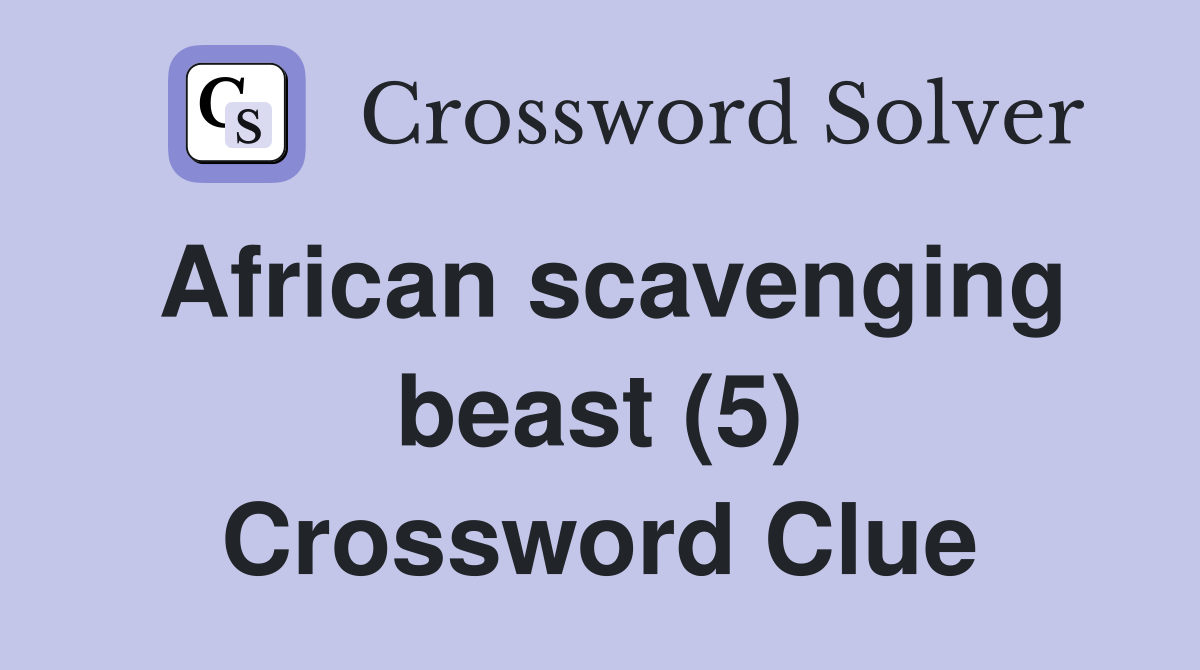 African scavenging beast (5) Crossword Clue
