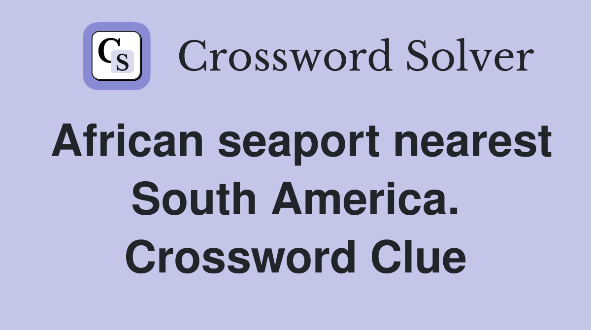 African seaport nearest South America. Crossword Clue