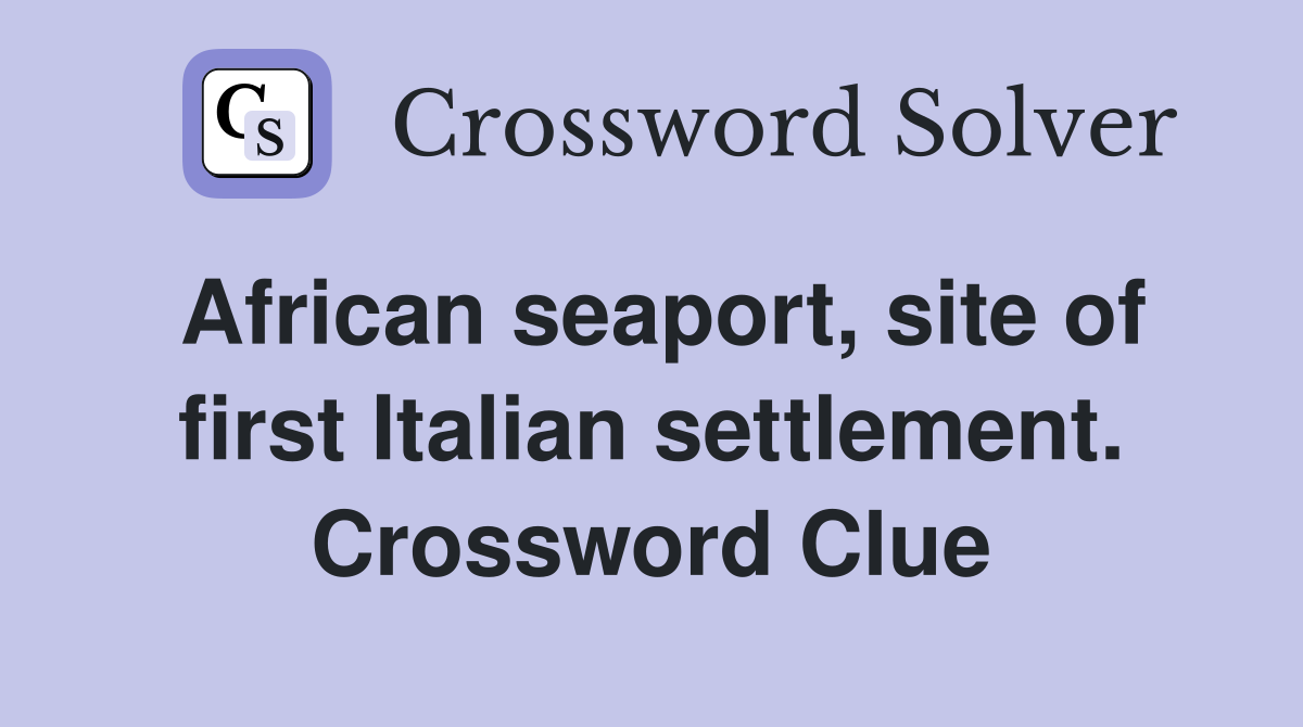 African seaport, site of first Italian settlement. Crossword Clue
