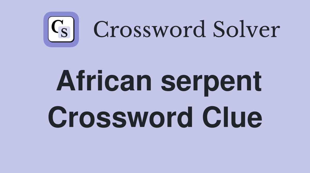 African serpent Crossword Clue