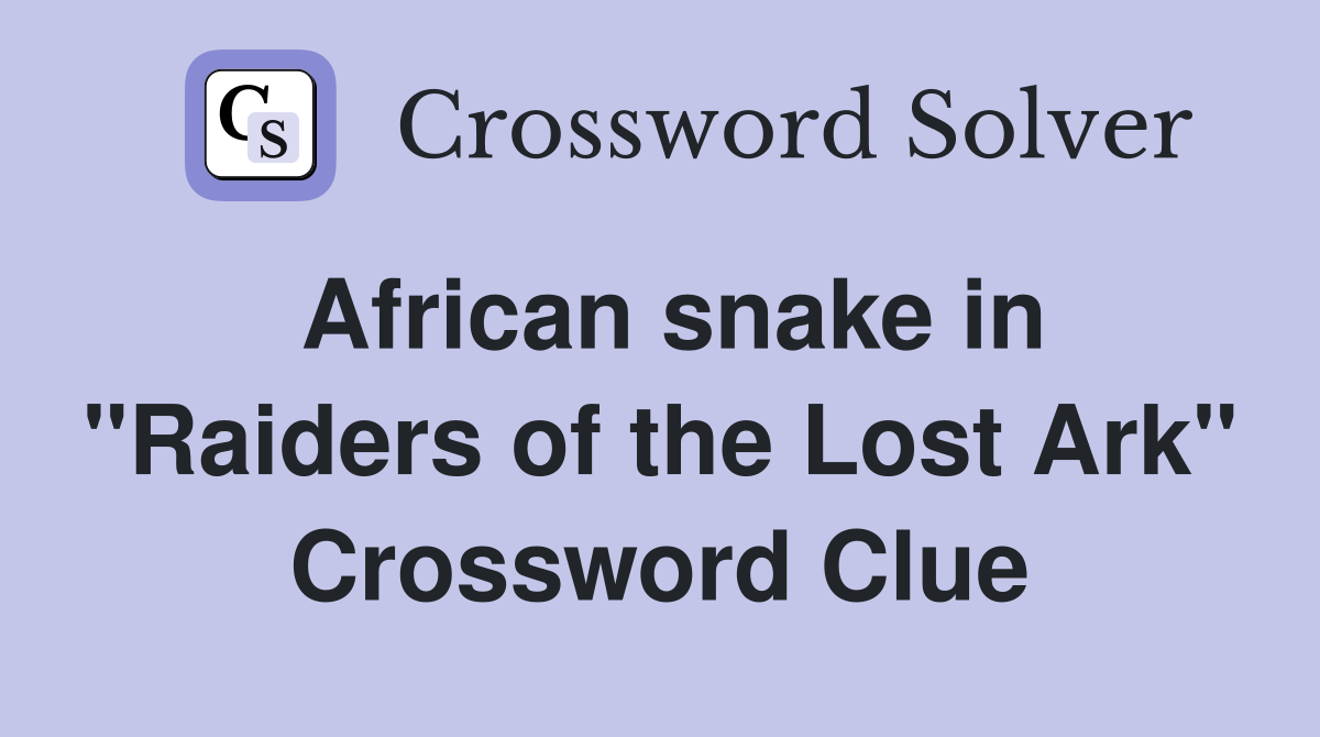 African snake in "Raiders of the Lost Ark" Crossword Clue