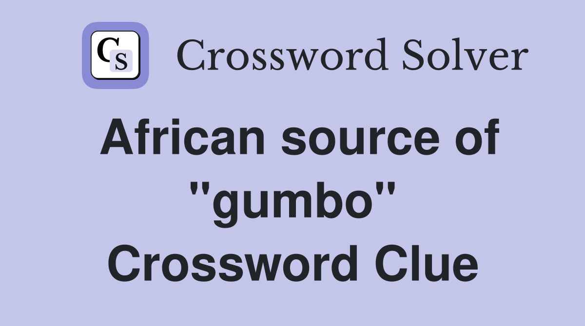 African source of ''gumbo'' Crossword Clue