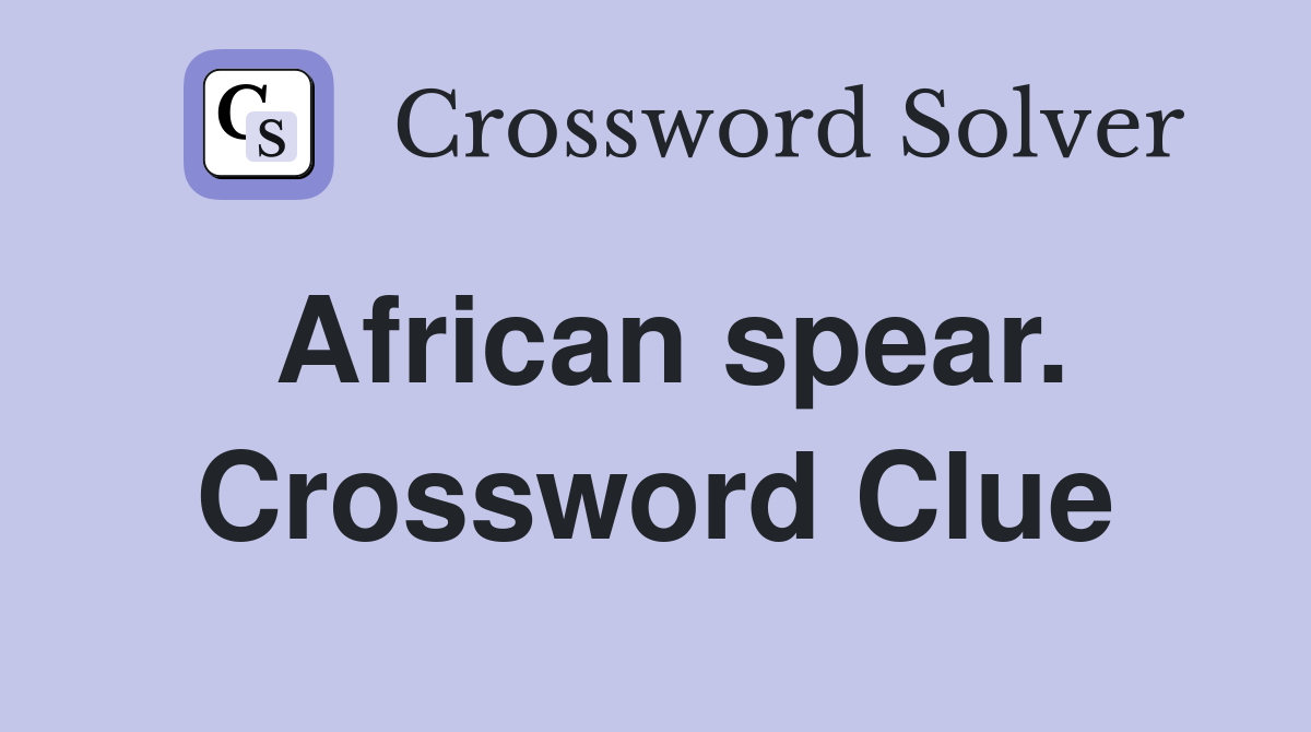 African spear. Crossword Clue