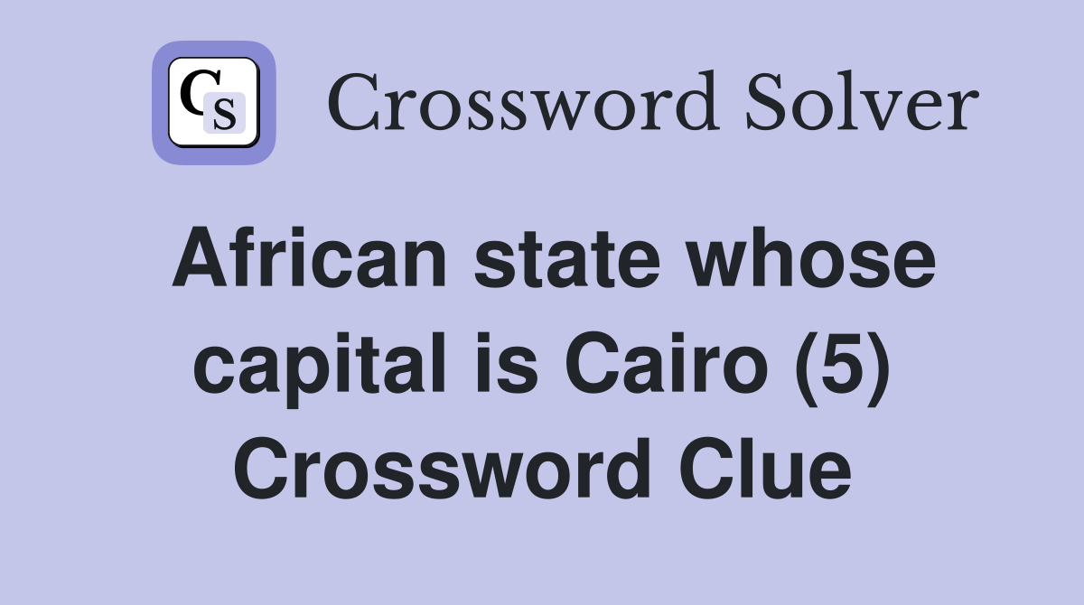 African state whose capital is Cairo (5) Crossword Clue