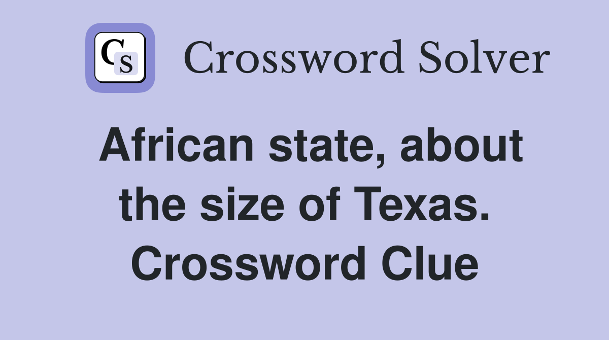 African state, about the size of Texas. Crossword Clue