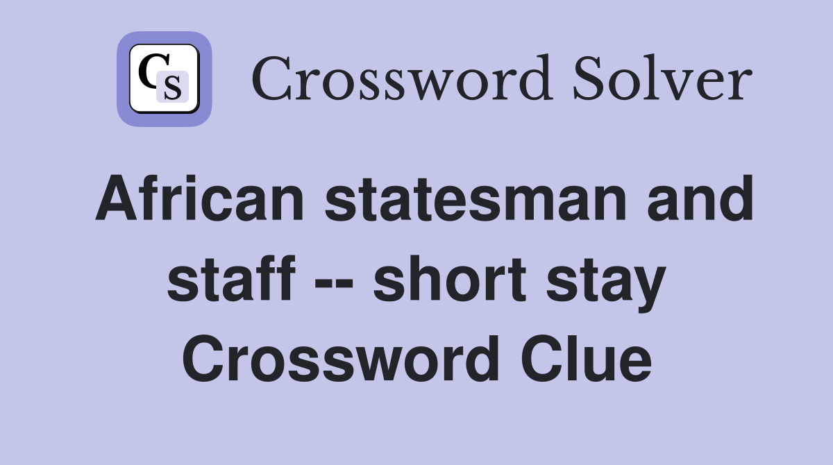 African statesman and staff -- short stay Crossword Clue