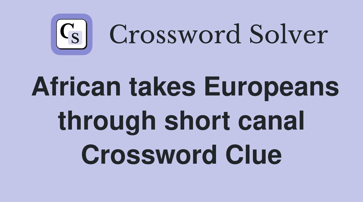 African takes Europeans through short canal Crossword Clue