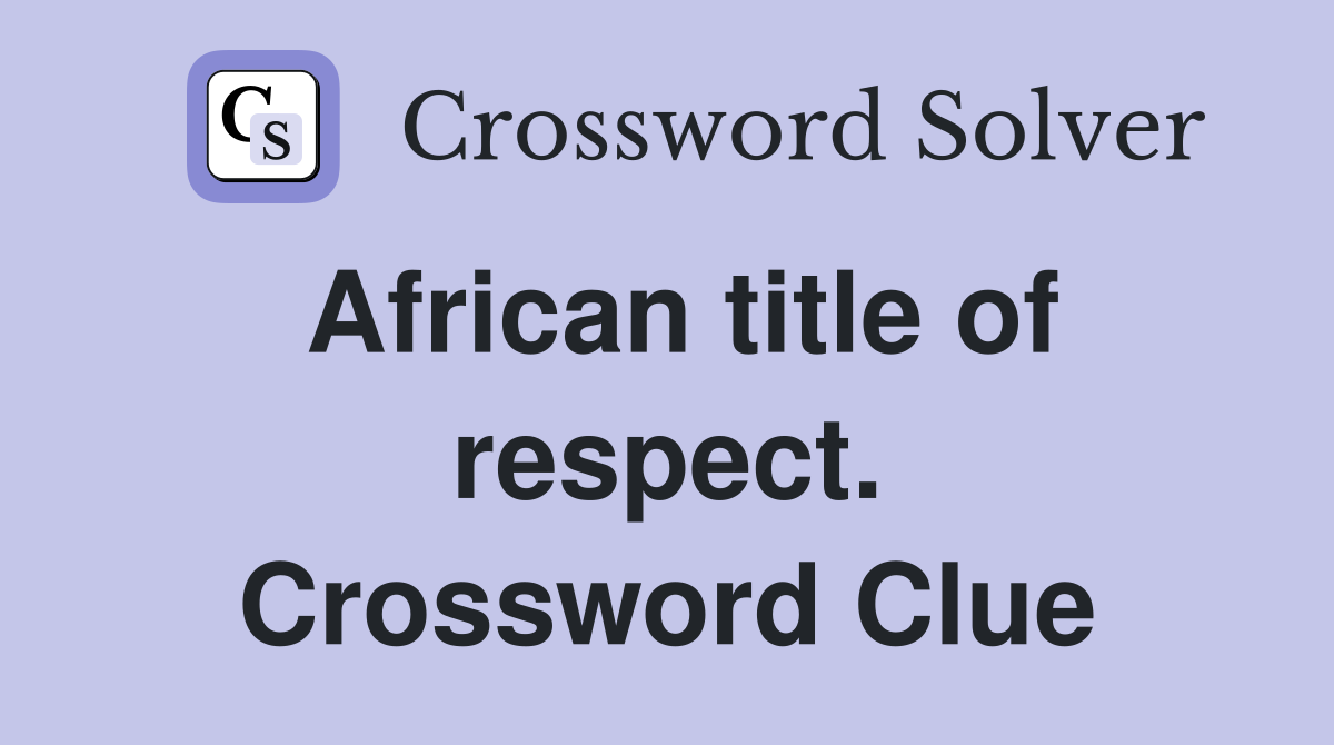 African title of respect. Crossword Clue