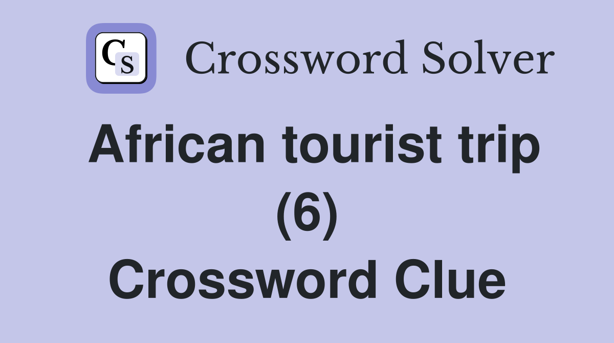 African tourist trip (6) Crossword Clue