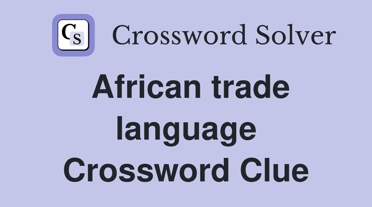 African trade language Crossword Clue