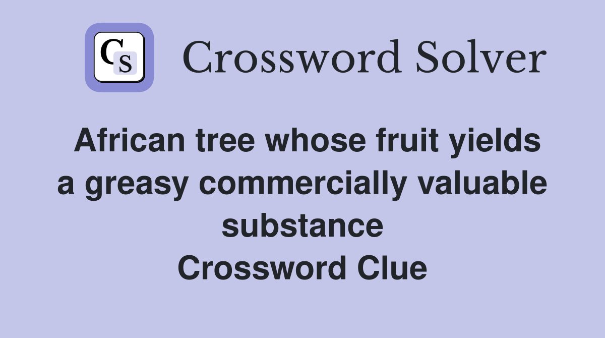 African tree whose fruit yields a greasy commercially valuable substance Crossword Clue