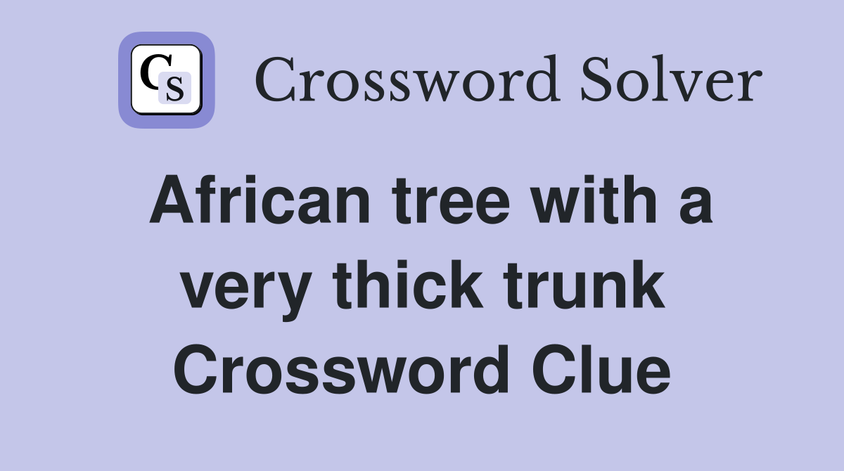 African tree with a very thick trunk Crossword Clue