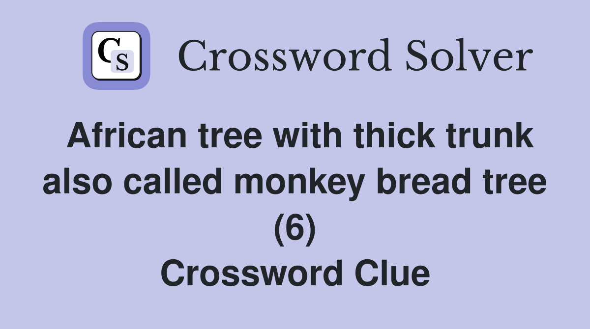 African tree with thick trunk also called monkey bread tree (6) Crossword Clue