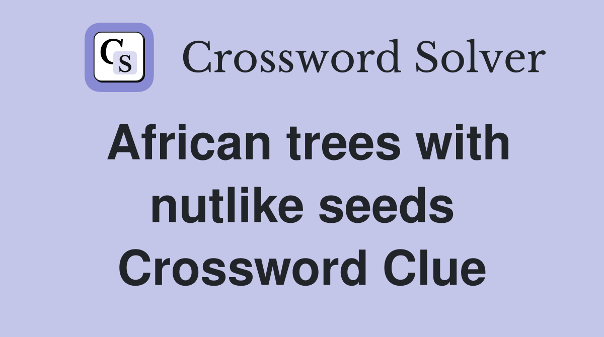 African trees with nutlike seeds Crossword Clue