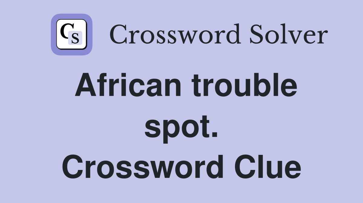 African trouble spot. Crossword Clue