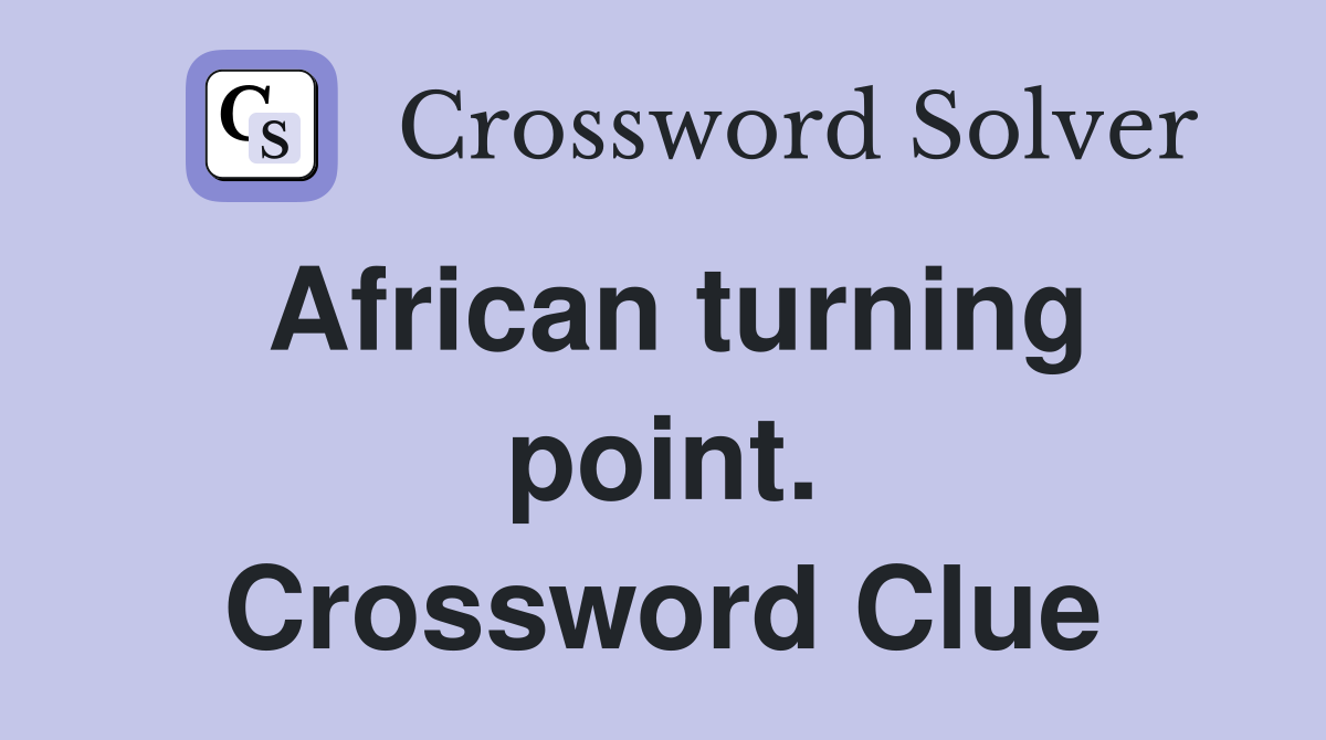 African turning point. Crossword Clue