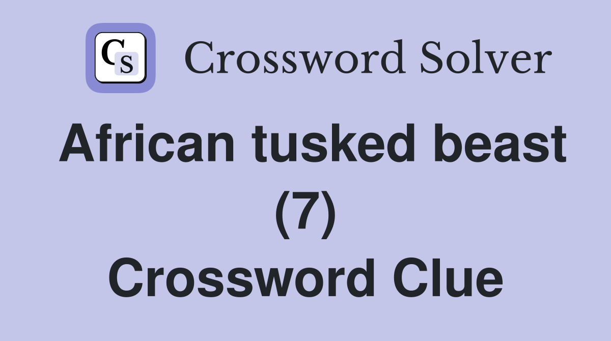 African tusked beast (7) Crossword Clue