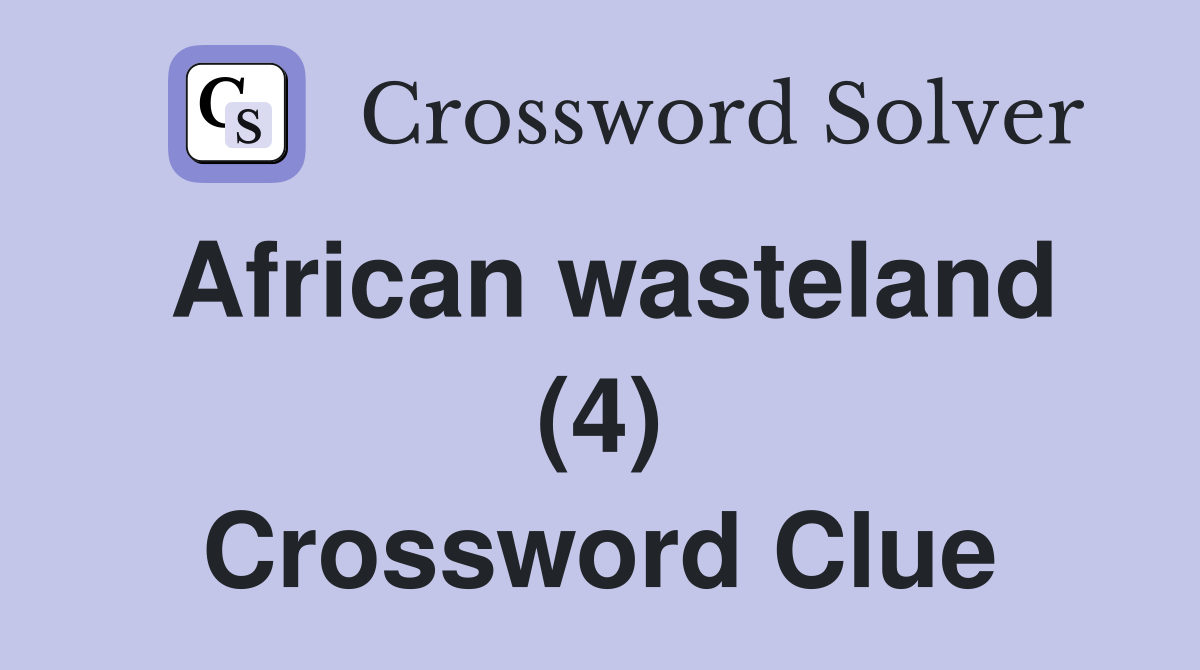 African wasteland (4) Crossword Clue