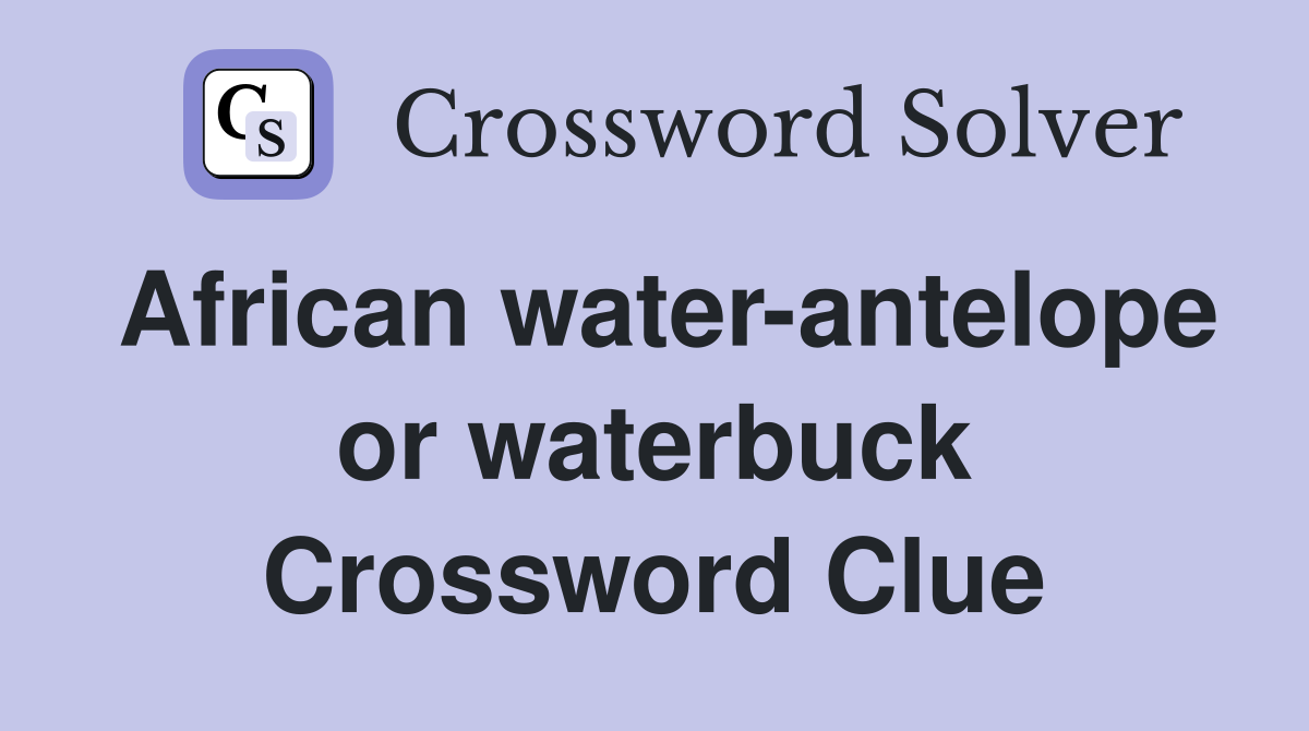 African water-antelope or waterbuck Crossword Clue
