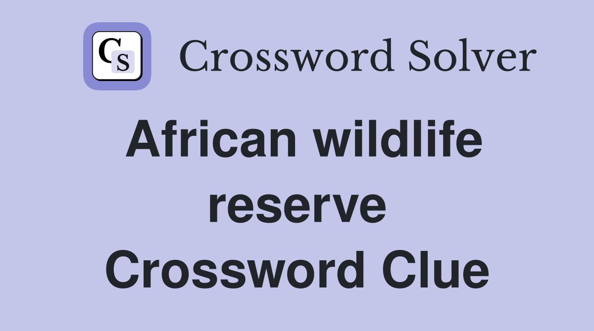 African wildlife reserve Crossword Clue