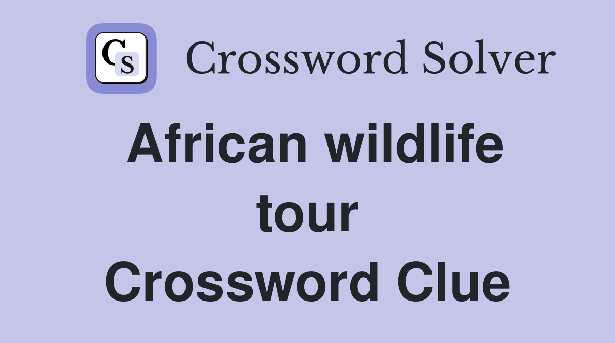 African wildlife tour Crossword Clue