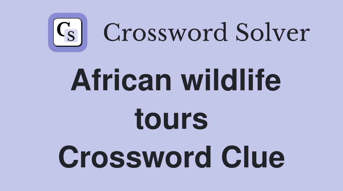 African wildlife tours Crossword Clue