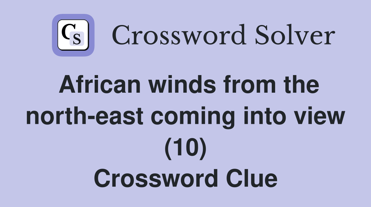 African winds from the north-east coming into view (10) Crossword Clue
