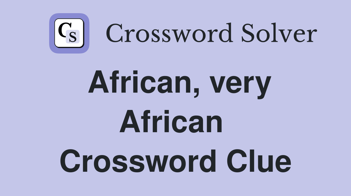 African, very African  Crossword Clue