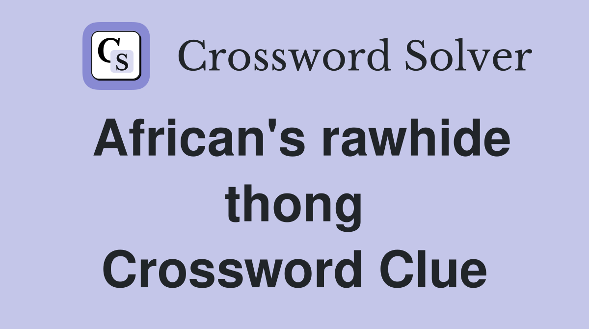 African's rawhide thong Crossword Clue