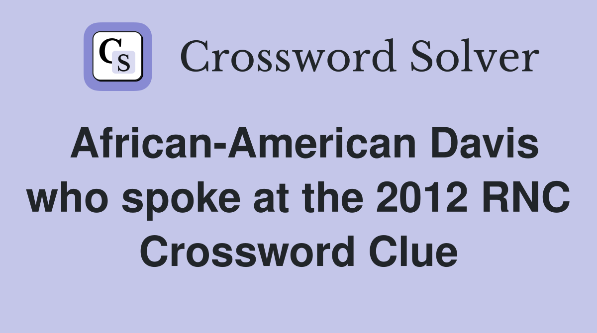 African-American Davis who spoke at the 2012 RNC Crossword Clue