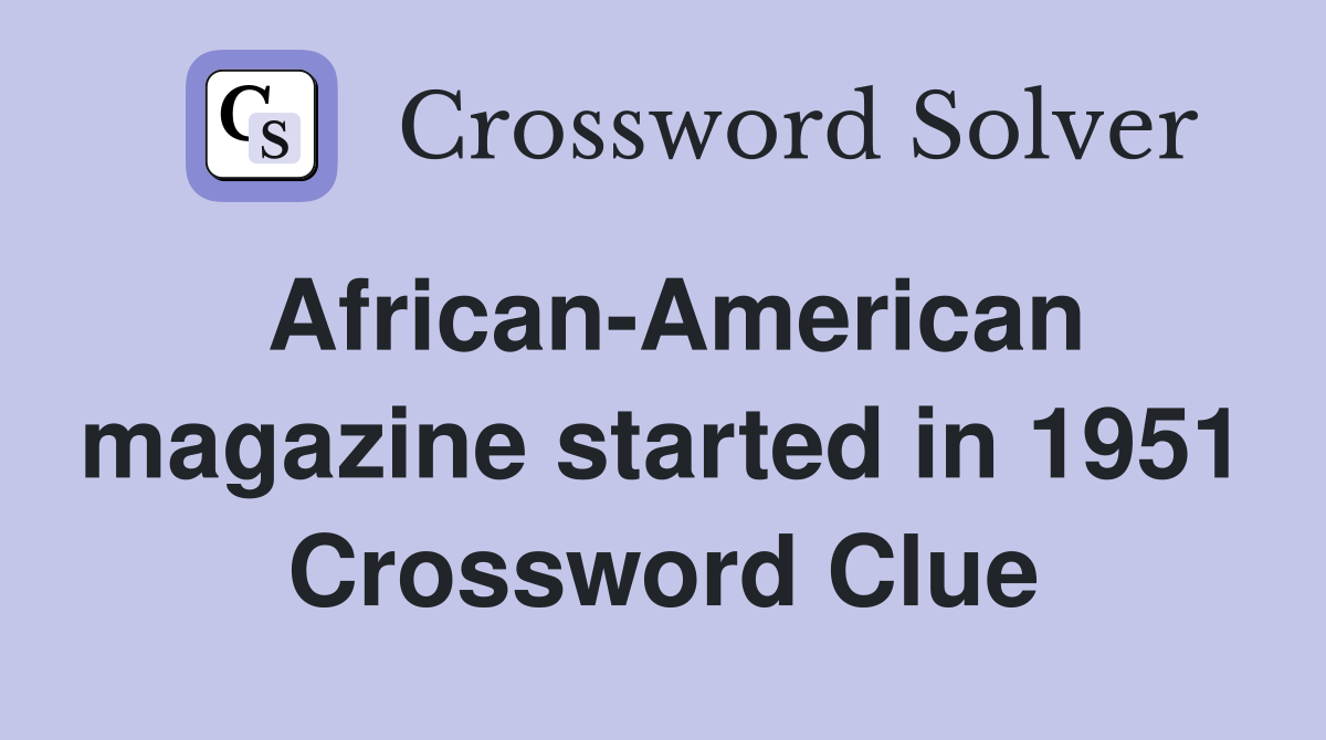 African-American magazine started in 1951 Crossword Clue