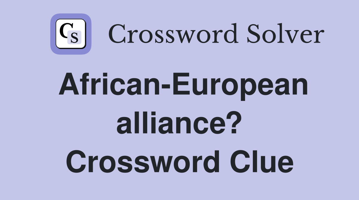 African-European alliance? Crossword Clue