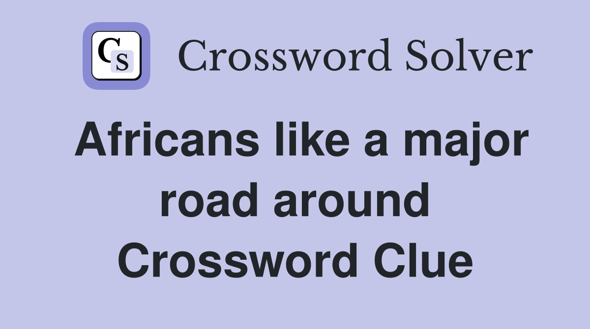 Africans like a major road around Crossword Clue