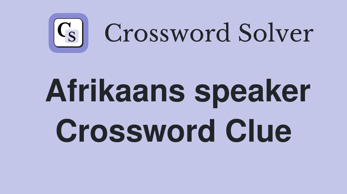 Afrikaans speaker Crossword Clue