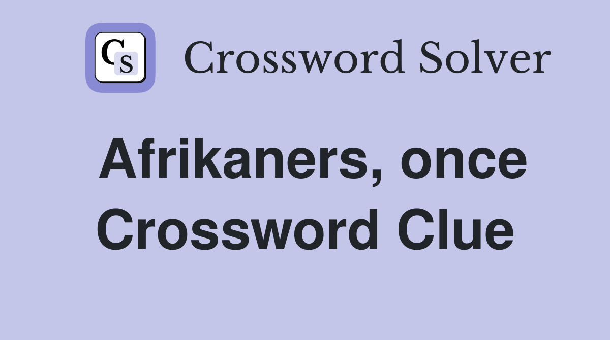 Afrikaners, once Crossword Clue