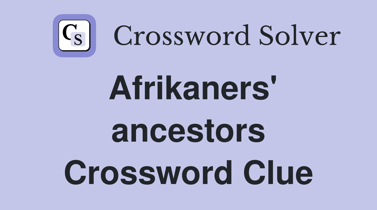 Afrikaners' ancestors Crossword Clue