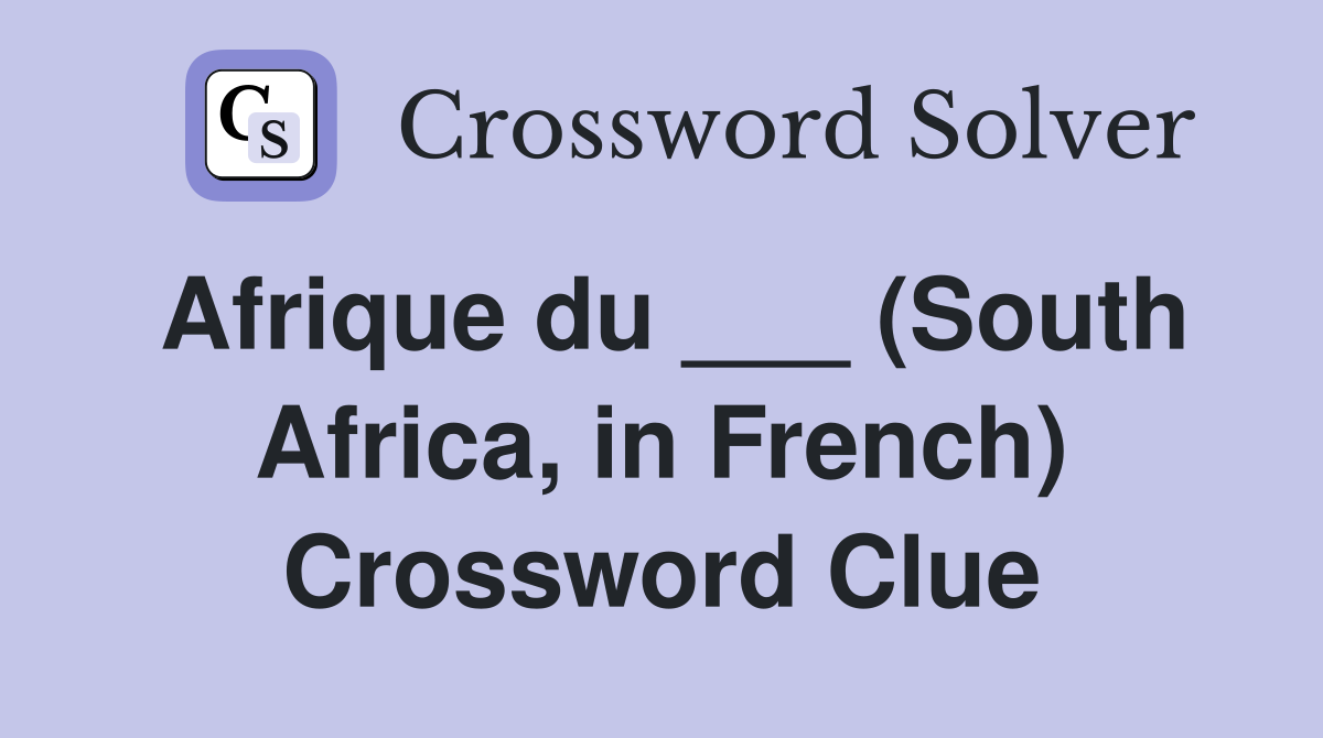 Afrique du ___ (South Africa, in French) Crossword Clue