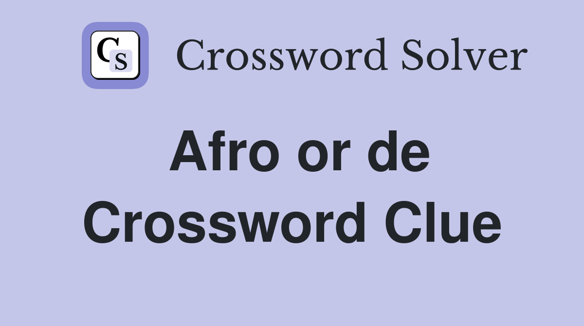 Afro or de Crossword Clue