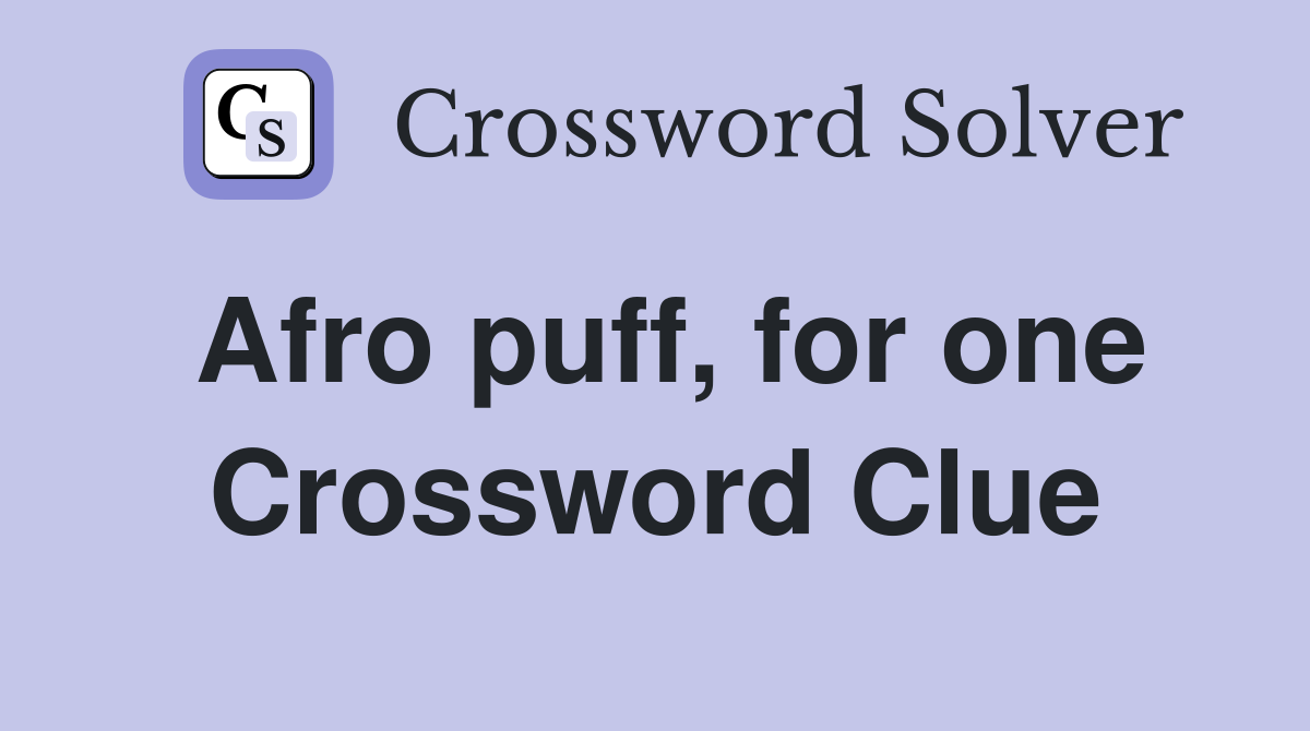 Afro puff, for one Crossword Clue