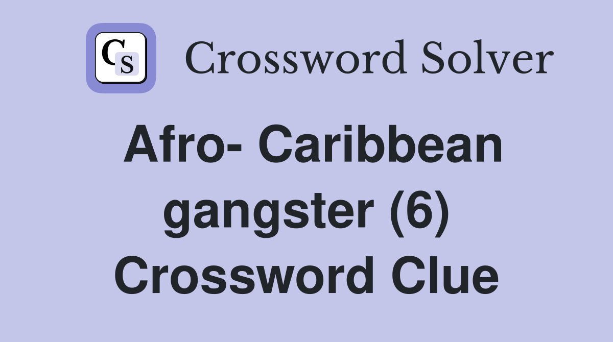 Afro- Caribbean gangster (6) Crossword Clue