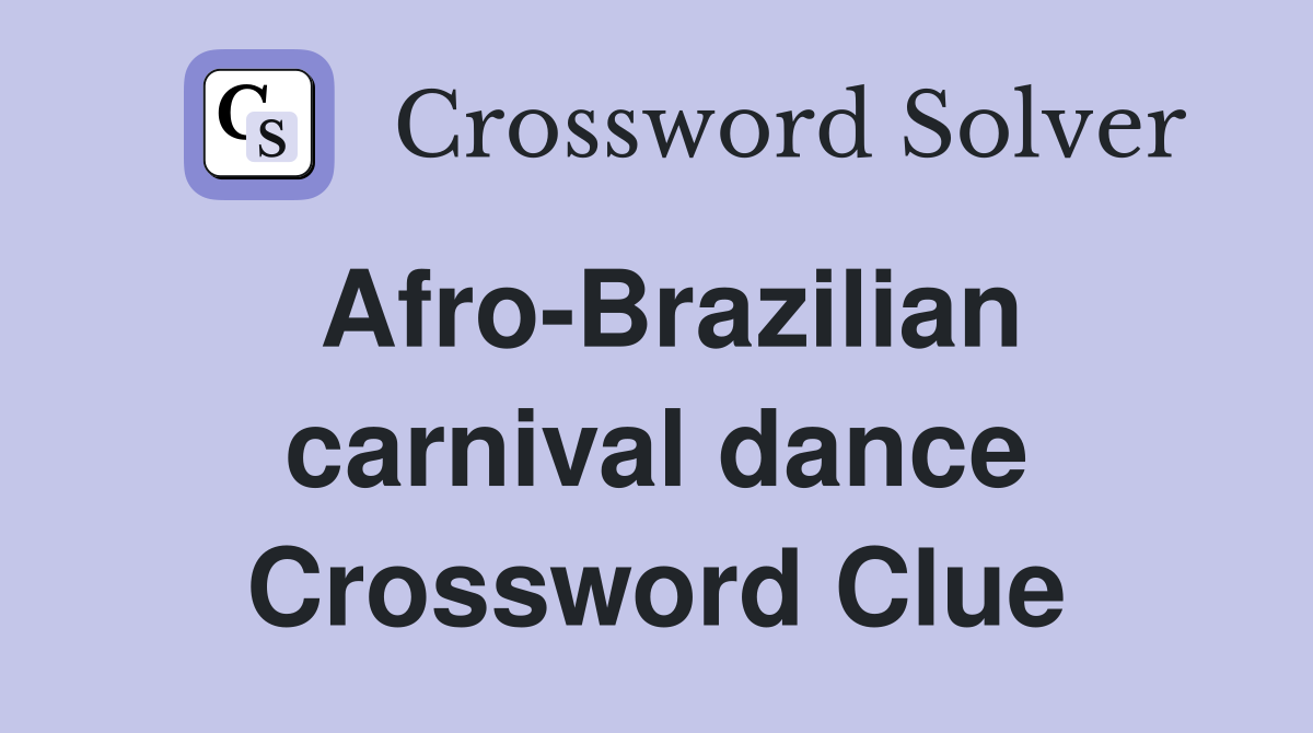 Afro-Brazilian carnival dance Crossword Clue