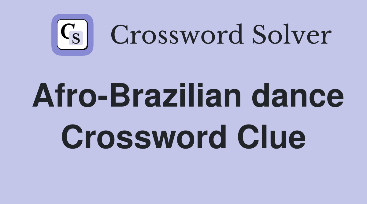 Afro-Brazilian dance Crossword Clue