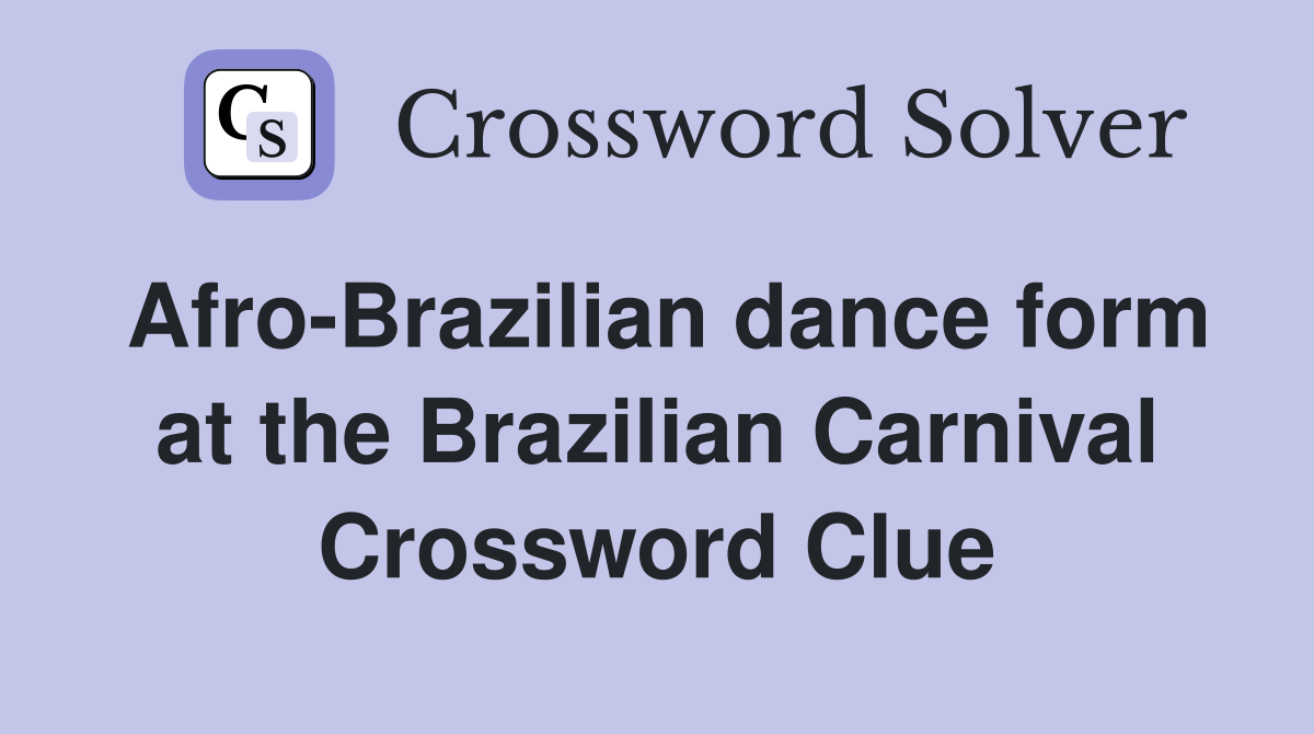 Afro-Brazilian dance form at the Brazilian Carnival Crossword Clue