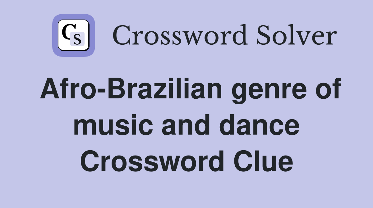 Afro-Brazilian genre of music and dance Crossword Clue